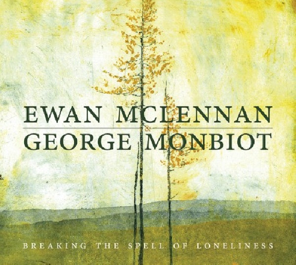 Ewan Mclennan & George Monbiot - Breaking the spell of loneliness (CD)