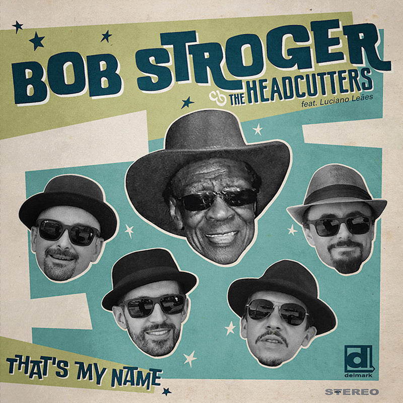 Bob Stroger & The Headcutters Feat. Luciane Leaes - That's my name (CD)