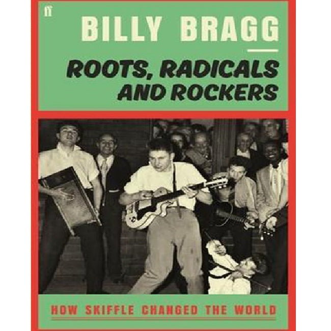 Billy Bragg - Roots, radicals and rockers: how skiffle changed the world (boek/drukwerk)