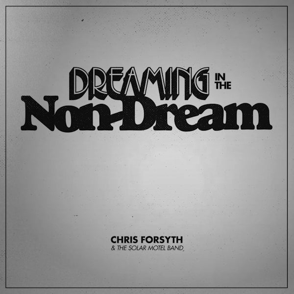 Chris Forsyth & The Solar Motel Band - Dreaming in the non-dream (CD)