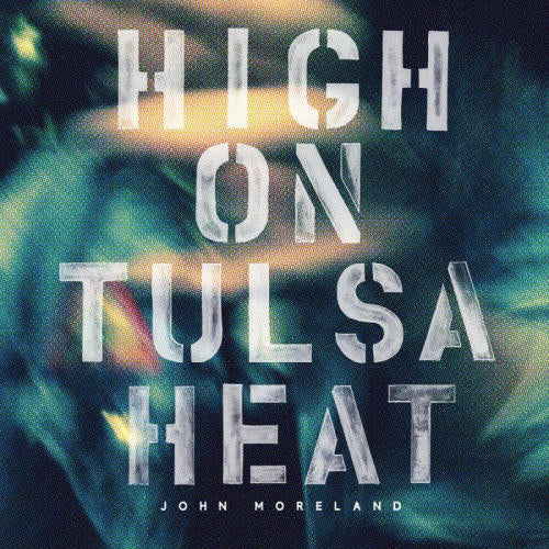 John Moreland - High on tulsa heat (LP)
