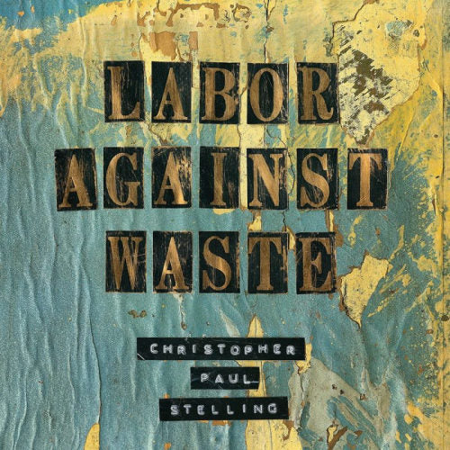 Christopher Paul Stelling - Labor against waste (CD)
