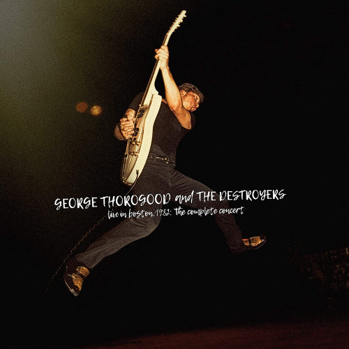 George Thorogood & The Destroyers - Live in boston 1982: the complete concert (CD) - Velvet Music