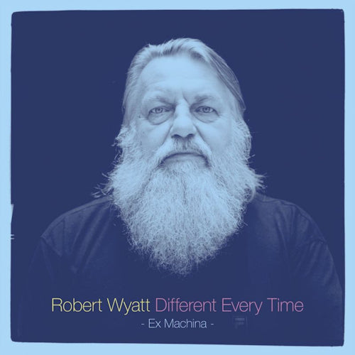 Robert Wyatt - Different every time volume 1: ex machina (LP) - Velvet Music