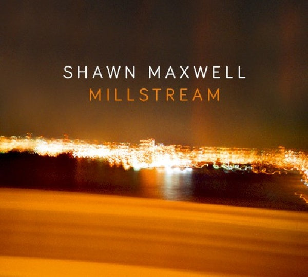 Shawn Maxwell - Millstream (CD) - Velvet Music