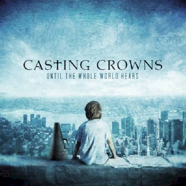 Casting Crowns - Until the whole world hears (CD) - Velvet Music