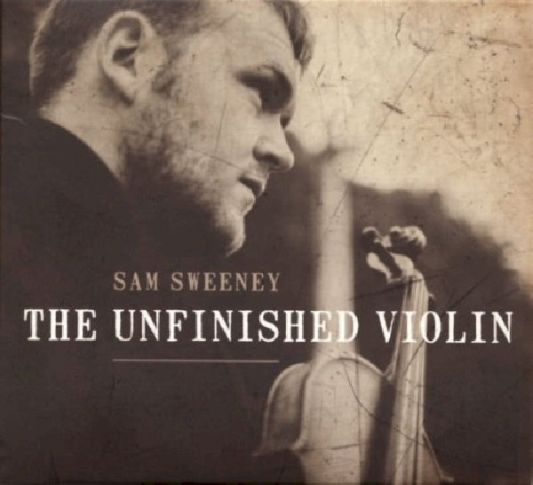 Sam Sweeney - Unfinished violin (CD) - Velvet Music