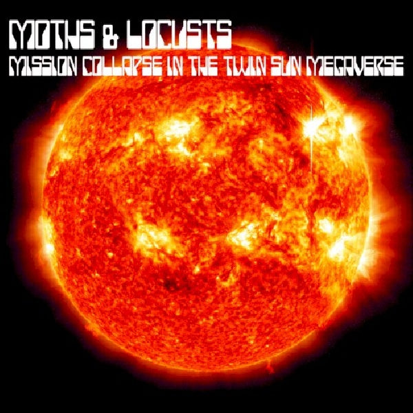 Moths &amp; Locusts - Mission collapse in the twin sun megaverse (CD)
