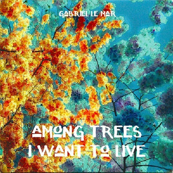 Gabriel Le Mar - Among trees i want to live (CD)