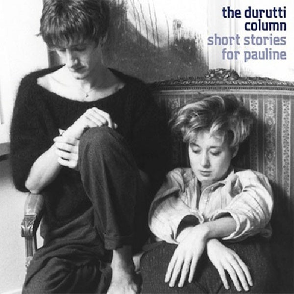 Durutti Column - Short stories for pauline (CD) - Velvet Music