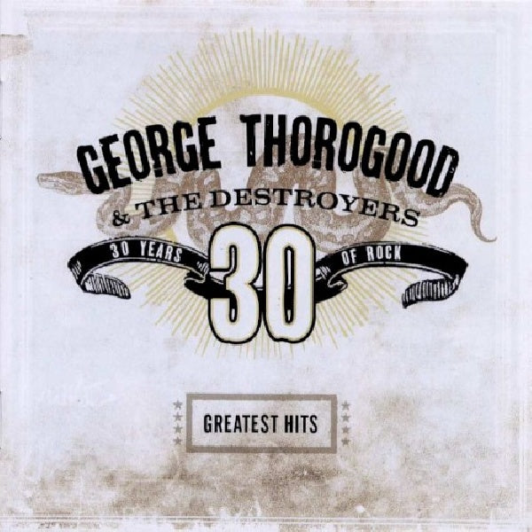 George Thorogood & The Destroyers - Greatest hits: 30 years of rock (CD) - Velvet Music