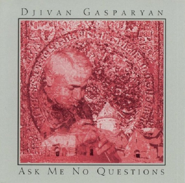 Djivan Gasparyan - Ask me no questions 