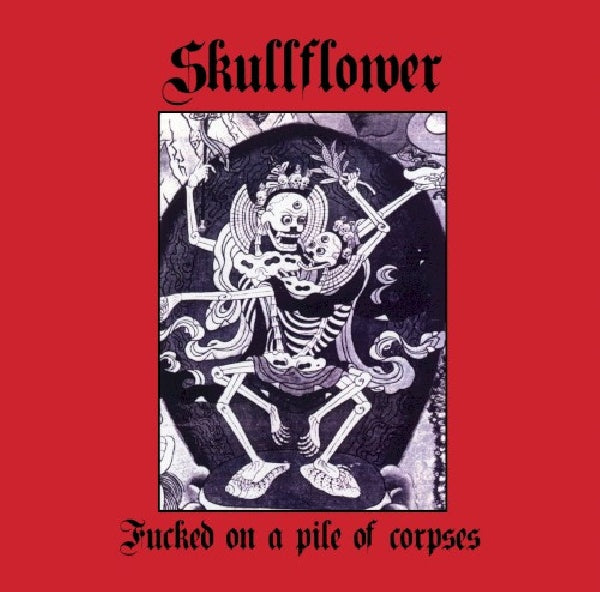 Skullflower - Fucked on a pile of corpses (CD) - Velvet Music