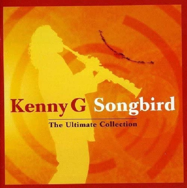 Kenny G - Songbird:ultimate collection (CD) - Velvet Music