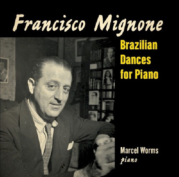 Marcel Worms - Mignone: brazilian dances for piano (CD) - Velvet Music