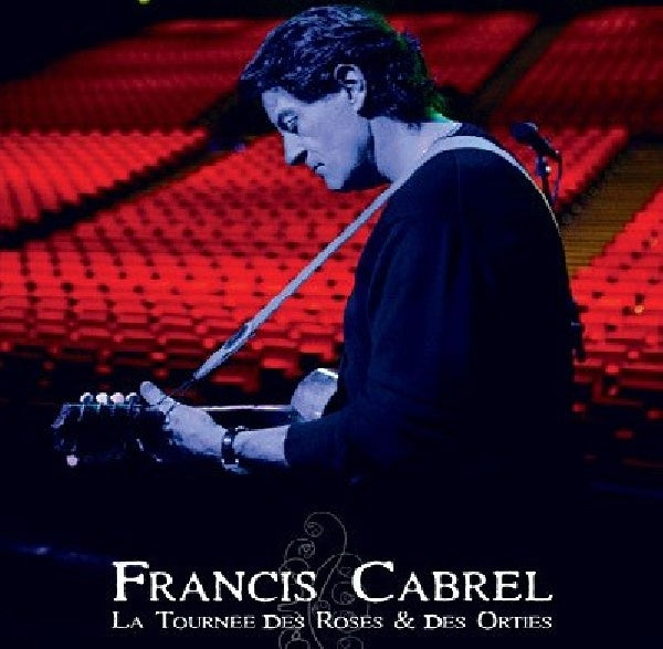 Francis Cabrel - La tournã©e des roses & des orties (DVD movie)