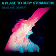 A Place To Bury Strangers - Rare and deadly (CD) - Velvet Music