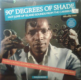 Various - 90° Degrees Of Shade (Hot Jump-Up Island Sounds From The Caribbean) (Volume Two) (LP)