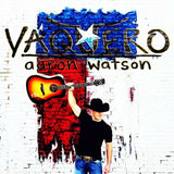 Aaron Watson - Vaquero (CD) - Velvet Music
