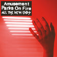 Amusement Parks On Fire - All the new ends (CD) - Velvet Music