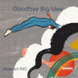 Abstract Inc. - Goodbye big idea (LP) - Velvet Music