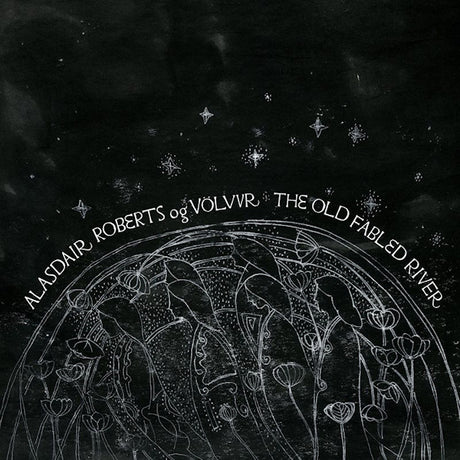 Alasdair Roberts og Volvur - The old fabled river (LP) - Velvet Music