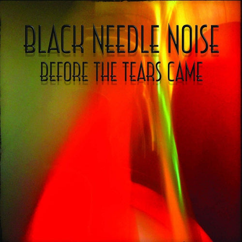 Black Needle Noise - Before the tears came (LP) - Velvet Music
