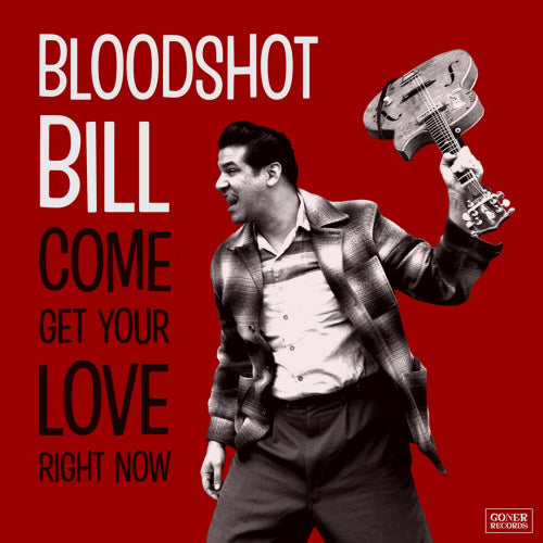 Bloodshot Bill - Come and get your love right now (CD) - Velvet Music