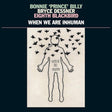 Bonnie Prince Billy/bryce Dessner/eight Blackbird - When we are inhuman (LP)