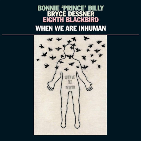 Bonnie Prince Billy/bryce Dessner/eight Blackbird - When we are inhuman (LP)