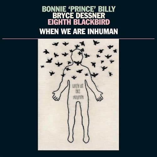 Bonnie Prince Billy/bryce Dessner/eight Blackbird - When we are inhuman (LP)
