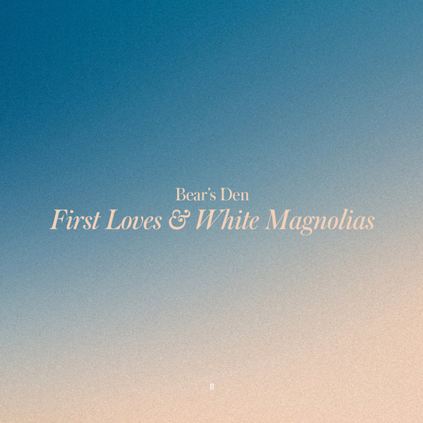 Bears Den - First loves & white magnolias (CD) - Velvet Music