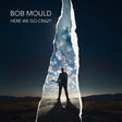 Bob Mould - Here we go crazy (CD) - Velvet Music