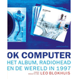 BLOKHUIS, LEO - OK COMPUTER - HET ALBUM, RADIOHEAD EN DE WERELD IN 1997 (boek/drukwerk)