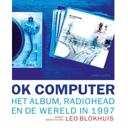 BLOKHUIS, LEO - OK COMPUTER - HET ALBUM, RADIOHEAD EN DE WERELD IN 1997 (boek/drukwerk)