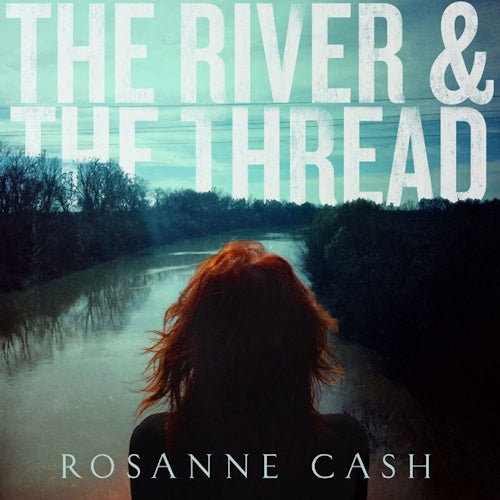 Rosanne Cash - River & the thread (LP)