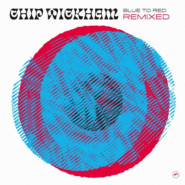 Chip Wickham - Blue to red remixed (12-inch maxi single)