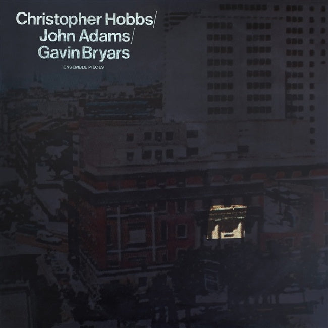 Christopher Hobbs /john Adams/gavin Bryars - Ensemble pieces (LP)
