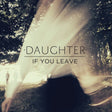 Daughter - If you leave (LP) - Velvet Music