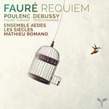 Ensemble Aedes/les Siecles/mathieu Romano - Faure: requiem/poulenc: figure humaine/debussy: trois chansons (CD)