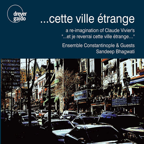 Ensemble Constantinople - Cette ville etrange: a re-imagination of claude vivier' (CD) - Velvet Music