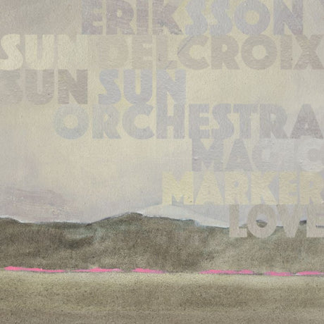 Eriksson Delcroix &amp; Sun Sun Sun Orchestra - Magic marker love (CD)