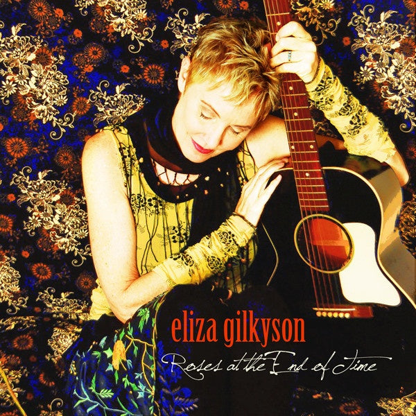Eliza Gilkyson - Rose at the end of time (CD) - Velvet Music