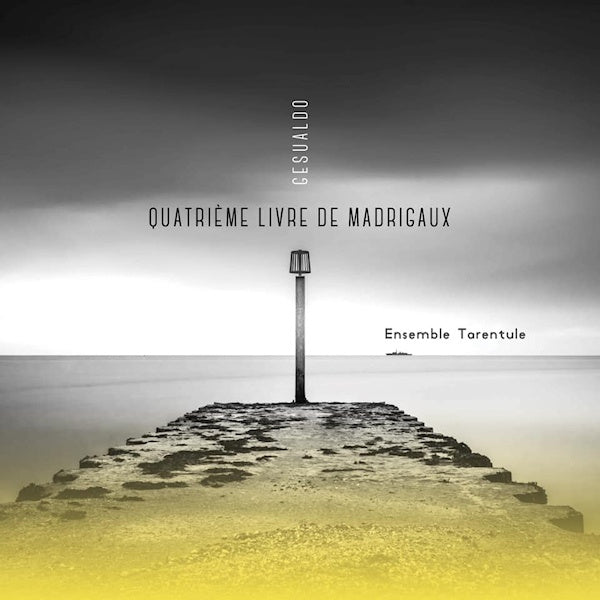 Ensemble Tarentule - Gesualdo: quatrieme livre de madrigaux (CD) - Velvet Music