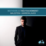 Theo Fouchenneret - Sonates pour piano 'Waldstein' & 'Hammerklavier' (CD)