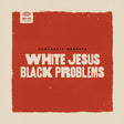 Fantastic Negrito - White jesus black problems (LP) - Velvet Music