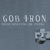 Gob Iron - Death songs for the living (LP)