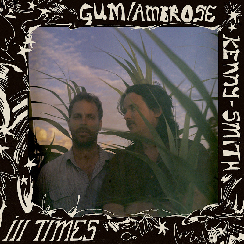 Gum & Ambrose Kenny-smith - Ill times (LP)