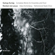 G. Kurtag - Complete works for ensemble & choir (CD) - Velvet Music