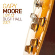 Gary Moore - Live at bush hall 2007 (CD) - Velvet Music